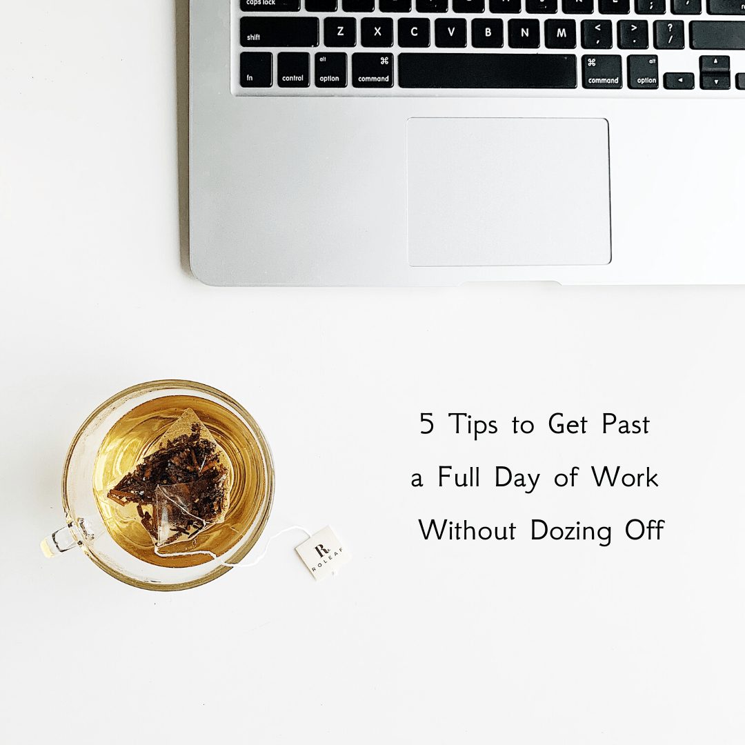 5 Tips to Get Past a Full Day of Work Without Dozing Off